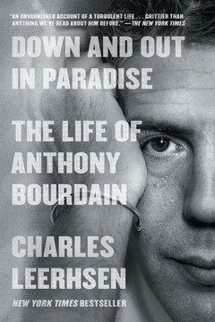 Down And Out In Paradise: The Life Of Anthony Bourdain - 9781982140458