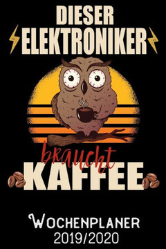 Dieser Elektroniker braucht Kaffee - Wochenplaner 2019 - 2020: DIN A5 Kalender / Terminplaner / Wochenplaner 2019 / 2020 18 Monate: Juli 2019 bis ... - Jede Woche auf 2 Seiten (German Edition)