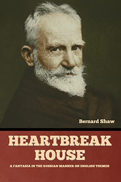 Heartbreak House: A Fantasia In The Russian Manner On English Themes