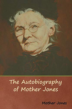 The Autobiography Of Mother Jones The Autobiography Of Mother Jones