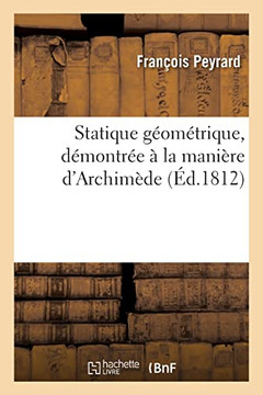 Statique g?om?trique, d?montr?e ? la mani?re d'Archim?de (French Edition)
