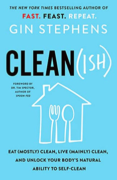 Clean(Ish): Eat (Mostly) Clean, Live (Mainly) Clean, And Unlock Your Body's Natural Ability To Self-Clean
