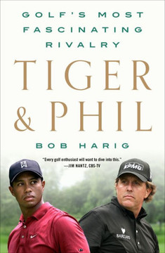 Tiger & Phil: Golf's Most Fascinating Rivalry - 9781250830210