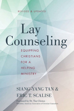 Lay Counseling, Revised And Updated: Equipping Christians For A Helping Ministry