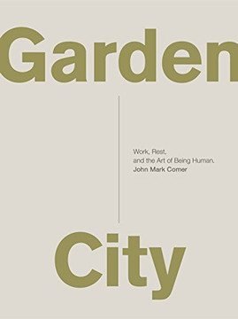 Garden City: Work, Restand thart of Being Han.