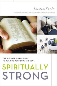 Spiritually Strong: The Ultimate 6-Week Guide To Building Your Body And Soul
