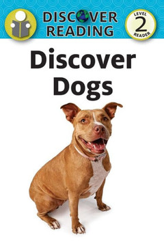 Discover Dogs: Level 2 Reader (Discover Reading) Discover Dogs: Level 2 Reader (Discover Reading)