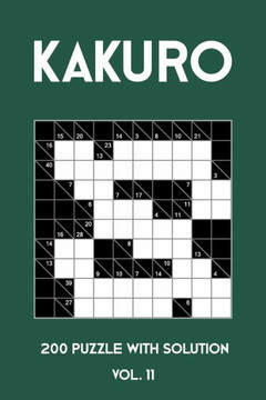 Kakuro 200 Puzzle With Solution Vol. 11: Cross Sums Puzzle Book, hard,10x10, 2 puzzles per page