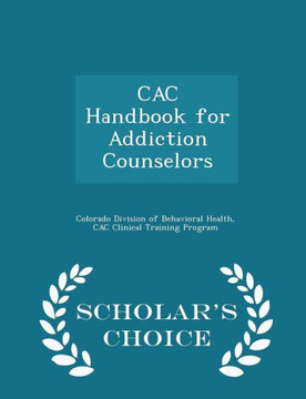 Cac Handbook For Addiction Counselors - Scholar's Choice Edition