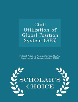 Civil Utilization Of Global Position System (Gps) - Scholar's Choice Edition