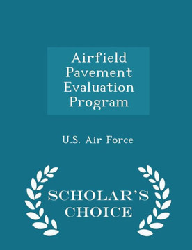 Airfield Pavement Evaluation Program - Scholar's Choice Edition Airfield Pavement Evaluation Program - Scholar's Choice Edition