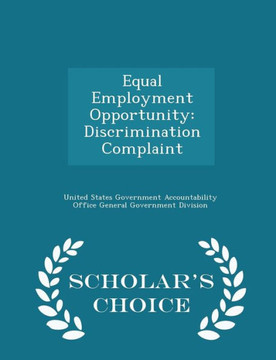 Equal Employment Opportunity: Discrimination Complaint - Scholar's Choice Edition