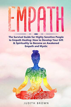 Empath: The Survival Guide Fur Highly Sensitive People to Empath Healing: How to Develop Your Gift & Spirituality to Become an Awakened Empath and Mystic