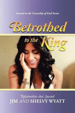 Betrothed To the King: Relationships that Succeed - 9781973600305