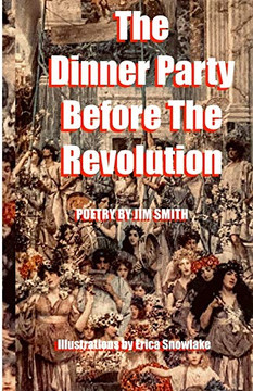 The Dinner Party Before The Revolution: Poetry by Jim Smith