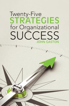 Twenty-Five Strategies For Organizational Success Twenty-Five Strategies For Organizational Success