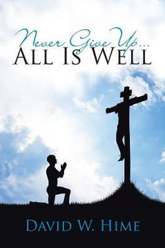 Never Give Up . . . All Is Well