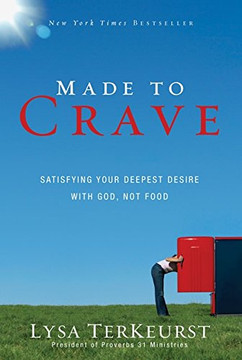 Made to Crave: Satisfying Your Deepest Desire with God, Not Food Made to Crave: Satisfying Your Deepest Desire with God, Not Food