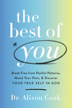 The Best Of You: Break Free From Painful Patterns, Mend Your Past, And Discover Your True Self In God - 9781400234790