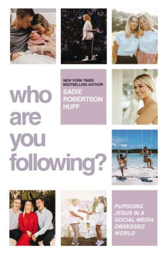 Who Are You Following?: Pursuing Jesus In A Social-Media Obsessed World