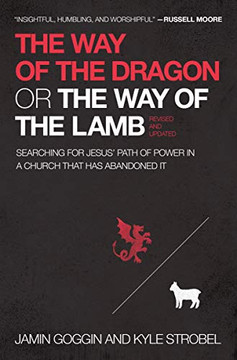 The Way Of The Dragon Or The Way Of The Lamb: Searching For Jesus? Path Of Power In A Church That Has Abandoned It