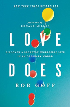 Love Does: Discover a Secretly Incredible Life in an Ordinary World Love Does: Discover a Secretly Incredible Life in an Ordinary World