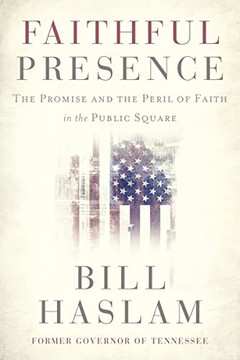 Faithful Presence: The Promise And The Peril Of Faith In The Public Square - 9781400224494
