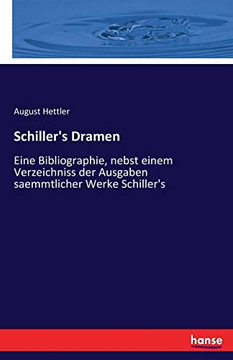 Schiller's Dramen: Eine Bibliographie, nebst einem verzeichniss der Ausgaben saemmtlicher Werke Schiller's (German Edition)
