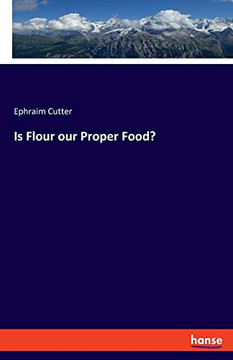 Is Flour Our Proper Food?