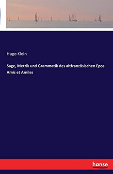 Sage, Metrik und Grammatik des altfranz??sischen Epos Amis et Amiles (German Edition)