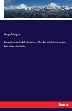 Die Ableitung Der Verbalendungen Aus Hilfsverben Und Die Entstehung Der Lateinischen E-Deklination (German Edition)