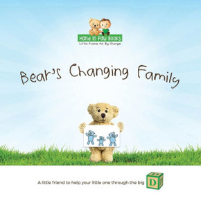 Bear's Changing Family: A Little Friend to Help Your Little One Through the "Big D" (Divorce)