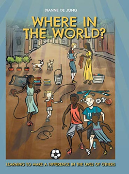 Where In The World?: Learning To Make A Difference In The Lives of Others - 9781525533440