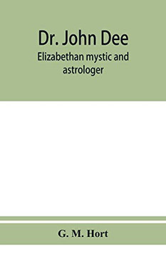 Dr. John Dee: Elizabethan mystic and astrologer