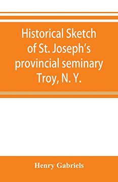 Historical sketch of St. Joseph's provincial seminary, Troy, N. Y.