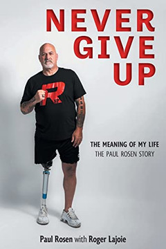 Never Give Up : The Meaning Of My Life - The Paul Rosen Story - 9781039124981