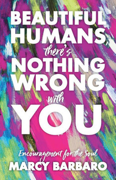 Beautiful Humans, There's Nothing Wrong With You: Encouragement For The Soul - 9781525595172