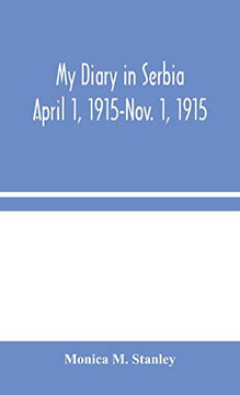 My Diary in Serbia: April 1, 1915-Nov. 1, 1915 - Hardcover