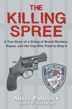 The Killing Spree: A True Story Of A String Of Brutal Murders, Rapes, And The Cop Who Tried To Stop It