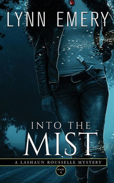 Into The Mist: A Lashaun Rousselle Mystery Into The Mist: A Lashaun Rousselle Mystery