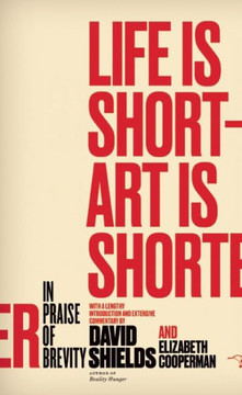 Life Is Short ? Art Is Shorter: In Praise Of Brevity Life Is Short ? Art Is Shorter: In Praise Of Brevity