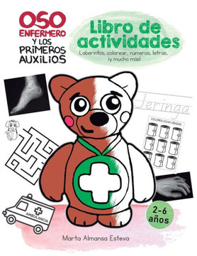 Oso Enfermero Y Los Primeros Auxilios: Libro De Actividades Para 2-6 A?os: Juegos Y Ejercicios Educativos (Colorear, Escribir, N?meros, Letras, ... Y Libros Infantiles) (Spanish Edition)