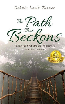 The Path That Beckons: Taking The Next Step On The Journey To A Life You Love