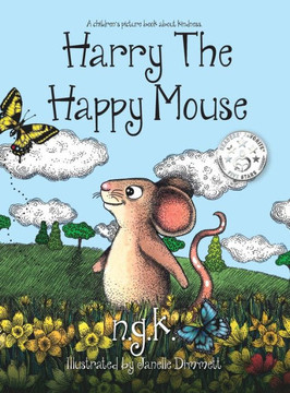 Harry The Happy Mouse (Hardback): The International Bestseller Teaching Children To Be Kind To Each Other. Harry The Happy Mouse (Hardback): The International Bestseller Teaching Children To Be Kind To Each Other.