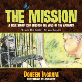 The Mission: A True Story Told Through The Eyes Of The Animals (2) (2Nd Book In The Series, My Sanctuary) - 9780991525225