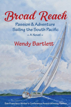 Broad Reach: Passion & Adventure Sailing the South Pacific ~ A Novel