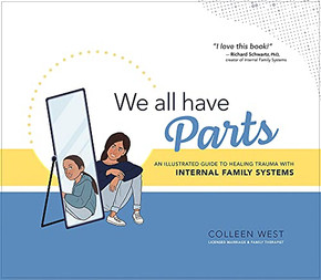 We All Have Parts: An Illustrated Guide To Healing Trauma With Internal Family Systems