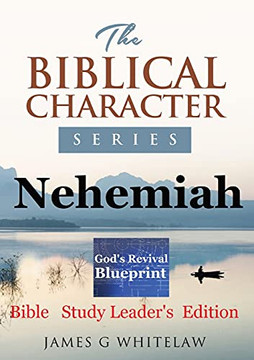 Nehemiah (Biblical Character Series): Bible Study Leader's Edition Nehemiah (Biblical Character Series): Bible Study Leader's Edition