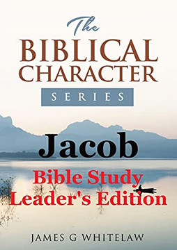 Jacob (Biblical Character Series): Bible Study Leader's Edition Jacob (Biblical Character Series): Bible Study Leader's Edition