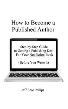How to Become a Published Author: Step-by-Step Guide to Getting a Publishing Deal For Your Nonfiction Book (Before You Write It) How to Become a Published Author: Step-by-Step Guide to Getting a Publishing Deal For Your Nonfiction Book (Before You Write It)